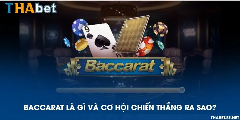 Baccarat là gì và cơ hội chiến thắng ra sao?