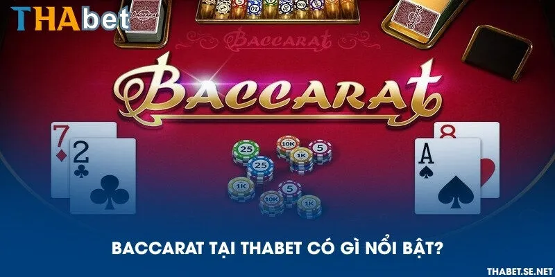 Baccarat tại THAbet có gì nổi bật?
