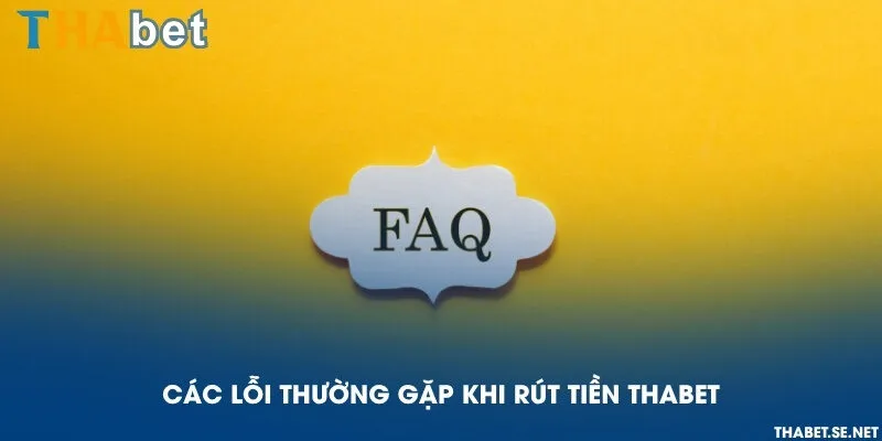 Các lỗi thường gặp khi rút tiền THAbet