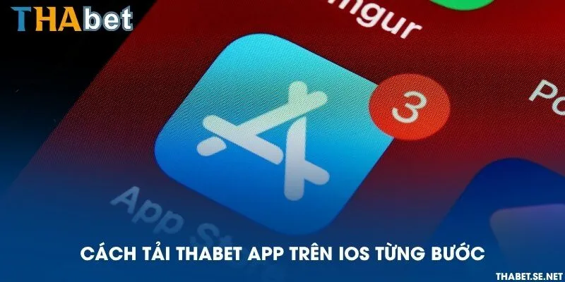 Cách tải THAbet app trên iOS từng bước