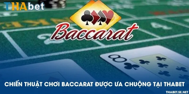 Chiến thuật chơi Baccarat được ưa chuộng tại THAbet