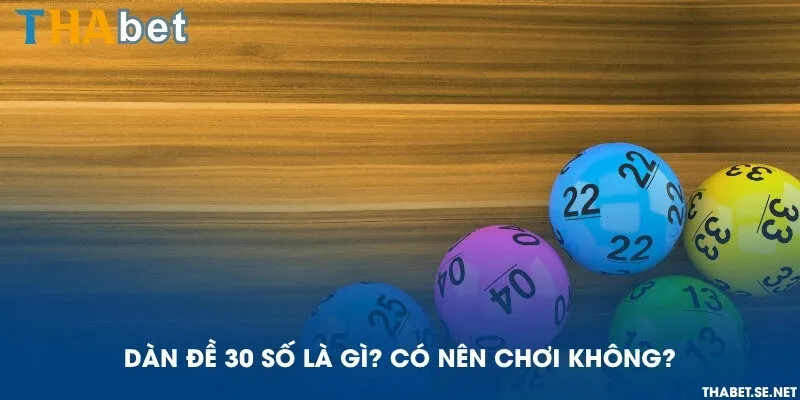 Dàn đề 30 số là gì? Có nên chơi không?