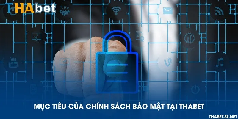 Mục tiêu của chính sách bảo mật tại THAbet