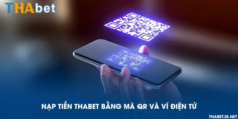 Nạp tiền THAbet bằng mã QR và ví điện tử