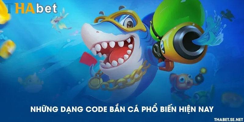 Những dạng code bắn cá phổ biến hiện nay