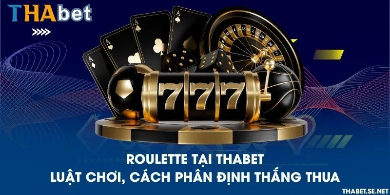 Roulette tại THAbet – Luật chơi, cách phân định thắng thua