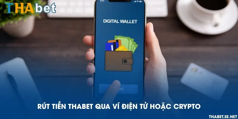 Rút tiền THAbet qua ví điện tử hoặc crypto