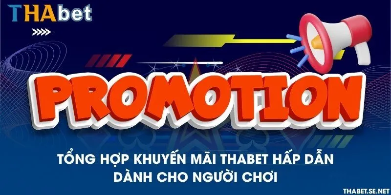 Tổng hợp khuyến mãi THAbet hấp dẫn dành cho người chơi