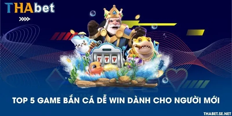 Top 5 game bắn cá dễ win dành cho người mới