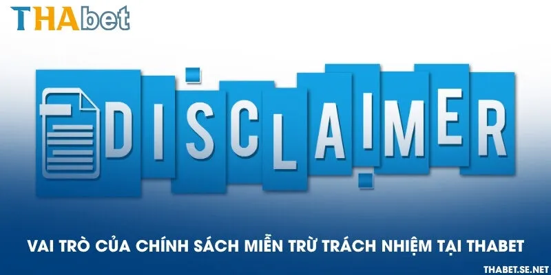 Vai trò của chính sách miễn trừ trách nhiệm tại THAbet