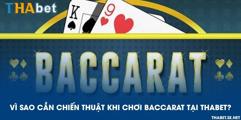 Vì sao cần chiến thuật khi chơi Baccarat tại THAbet?